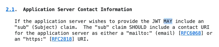 An excerpt of the VAPID draft RFC: the sub claim SHOULD include a contact URI for the application server, and MAY be omitted.